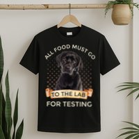 Labrador Gifts All Food Must Go To The Lab For Testing TShirt T-Shirt