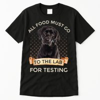 Labrador Gifts All Food Must Go To The Lab For Testing TShirt Tall T-Shirt