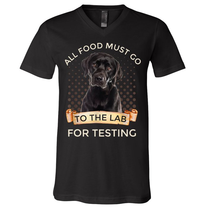 Labrador Gifts All Food Must Go To The Lab For Testing TShirt V-Neck T-Shirt
