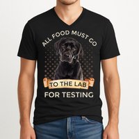 Labrador Gifts All Food Must Go To The Lab For Testing TShirt V-Neck T-Shirt