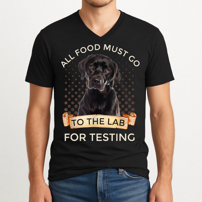 Labrador Gifts All Food Must Go To The Lab For Testing TShirt V-Neck T-Shirt
