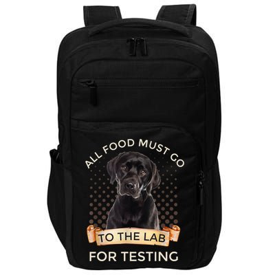 Labrador Gifts All Food Must Go To The Lab For Testing TShirt Impact Tech Backpack