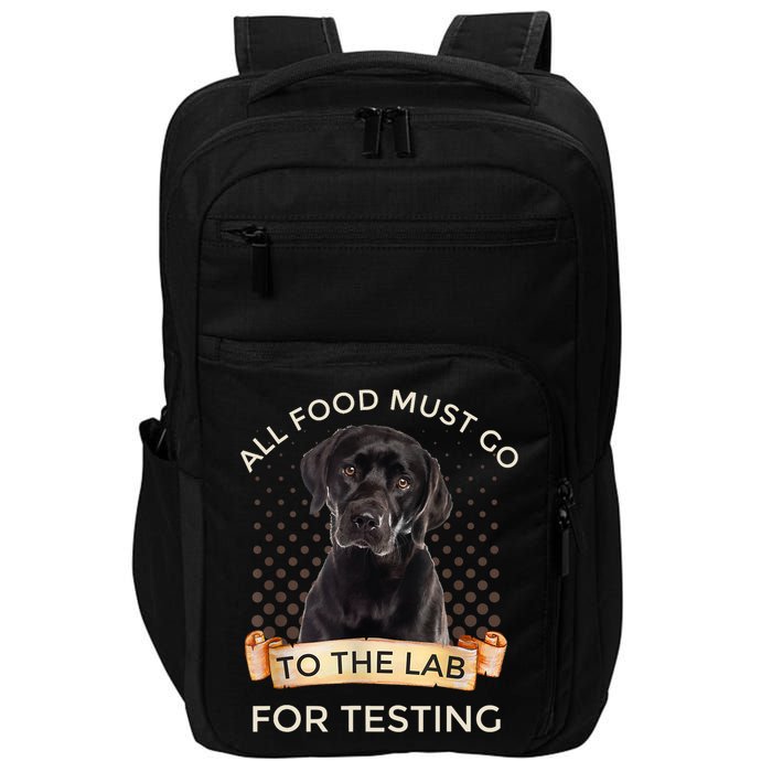 Labrador Gifts All Food Must Go To The Lab For Testing TShirt Impact Tech Backpack
