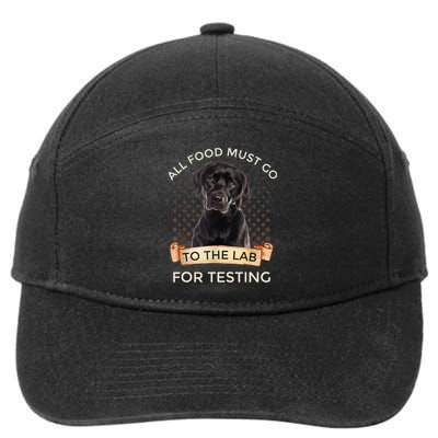 Labrador Gifts All Food Must Go To The Lab For Testing TShirt 7-Panel Snapback Hat