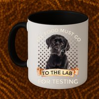 Labrador Gifts All Food Must Go To The Lab For Testing TShirt Mug