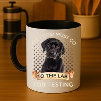 Labrador Gifts All Food Must Go To The Lab For Testing TShirt Mug