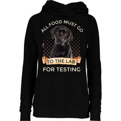 Labrador Gifts All Food Must Go To The Lab For Testing TShirt Womens Funnel Neck Pullover Hood