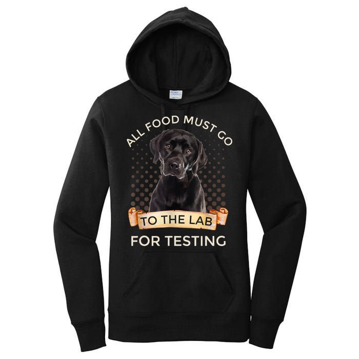 Labrador Gifts All Food Must Go To The Lab For Testing TShirt Women's Pullover Hoodie