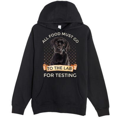 Labrador Gifts All Food Must Go To The Lab For Testing TShirt Premium Pullover Hoodie