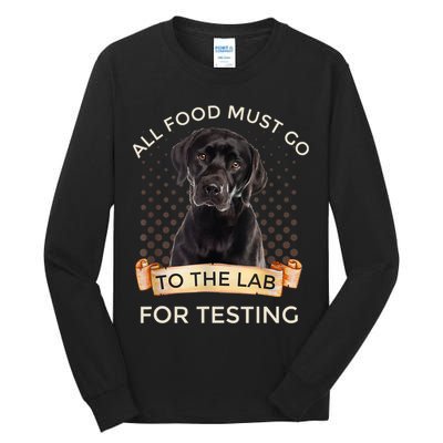 Labrador Gifts All Food Must Go To The Lab For Testing TShirt Tall Long Sleeve T-Shirt
