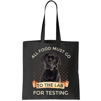 Labrador Gifts All Food Must Go To The Lab For Testing TShirt Bag