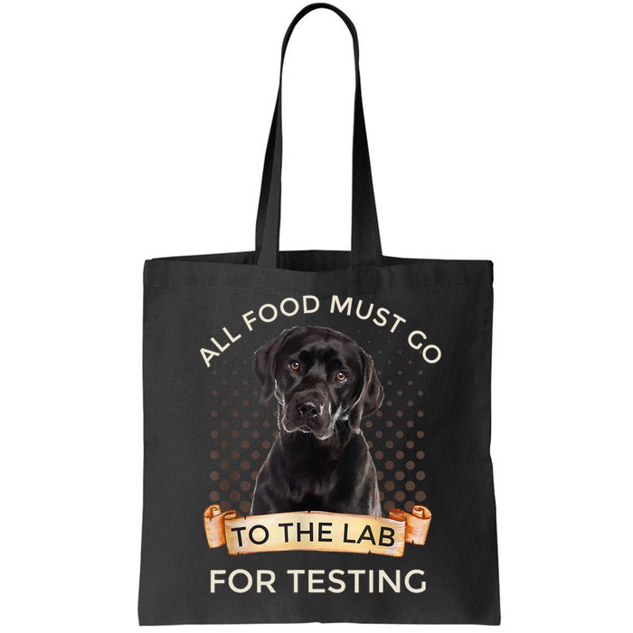 Labrador Gifts All Food Must Go To The Lab For Testing TShirt Bag