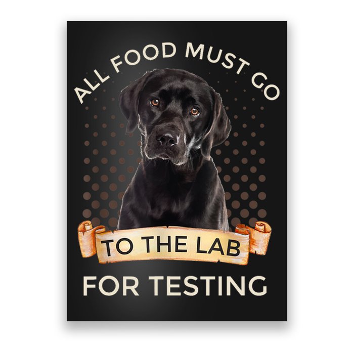 Labrador Gifts All Food Must Go To The Lab For Testing TShirt Poster