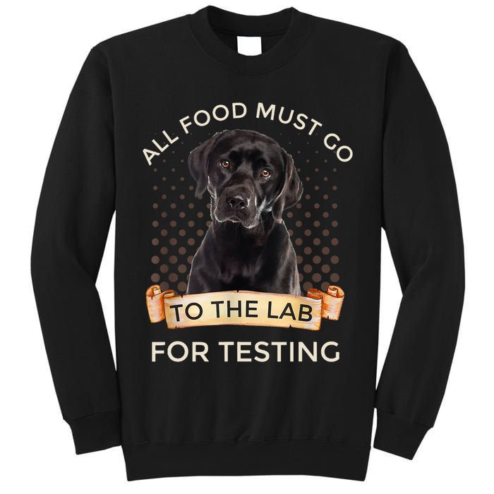 Labrador Gifts All Food Must Go To The Lab For Testing TShirt Tall Sweatshirt