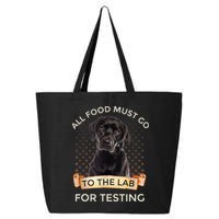 Labrador Gifts All Food Must Go To The Lab For Testing TShirt 25L Jumbo Tote