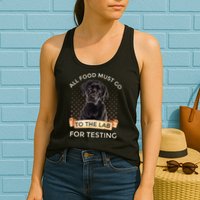 Labrador Gifts All Food Must Go To The Lab For Testing TShirt Womens Tank Top