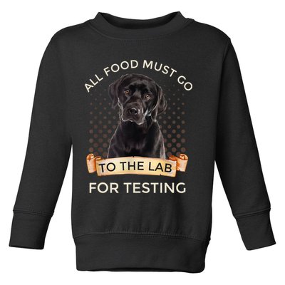 Labrador Gifts All Food Must Go To The Lab For Testing TShirt Toddler Sweatshirt