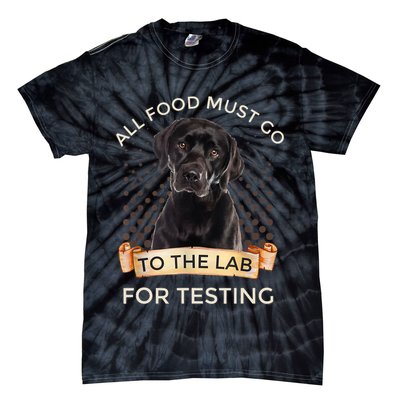 Labrador Gifts All Food Must Go To The Lab For Testing TShirt Tie-Dye T-Shirt