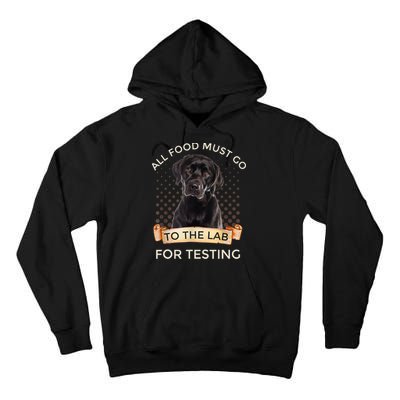Labrador Gifts All Food Must Go To The Lab For Testing TShirt Tall Hoodie