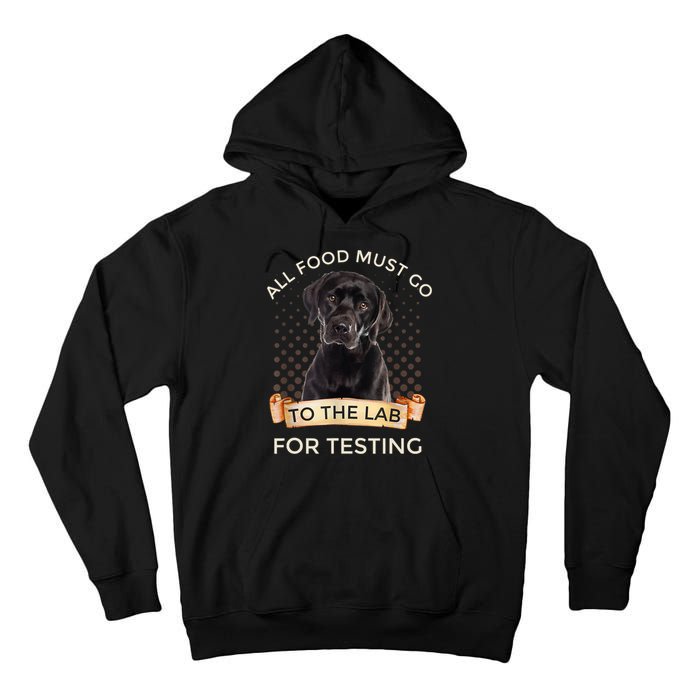 Labrador Gifts All Food Must Go To The Lab For Testing TShirt Tall Hoodie