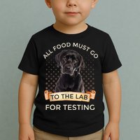 Labrador Gifts All Food Must Go To The Lab For Testing TShirt Toddler T-Shirt