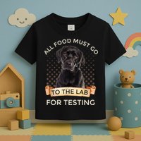 Labrador Gifts All Food Must Go To The Lab For Testing TShirt Toddler T-Shirt
