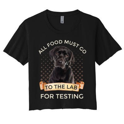 Labrador Gifts All Food Must Go To The Lab For Testing TShirt Crop Top