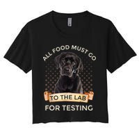 Labrador Gifts All Food Must Go To The Lab For Testing TShirt Crop Top