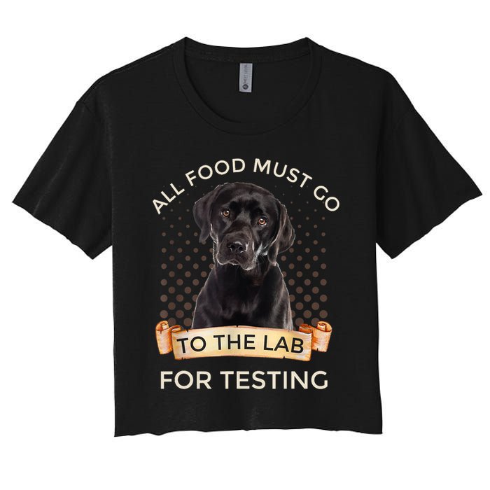 Labrador Gifts All Food Must Go To The Lab For Testing TShirt Crop Top