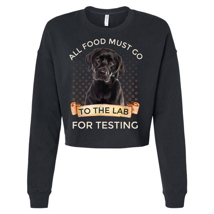 Labrador Gifts All Food Must Go To The Lab For Testing TShirt Cropped Pullover Crew