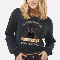 Labrador Gifts All Food Must Go To The Lab For Testing TShirt Cropped Pullover Crew
