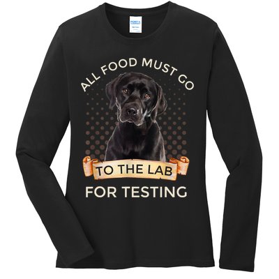 Labrador Gifts All Food Must Go To The Lab For Testing TShirt Ladies Long Sleeve Shirt