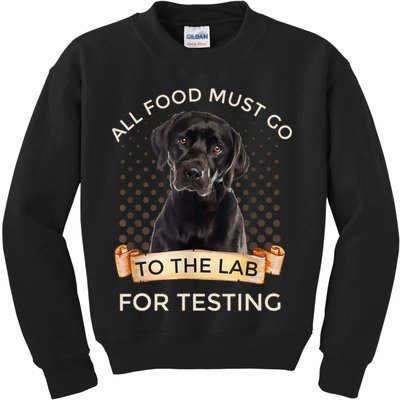 Labrador Gifts All Food Must Go To The Lab For Testing TShirt Kids Sweatshirt