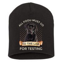 Labrador Gifts All Food Must Go To The Lab For Testing TShirt Short Acrylic Beanie