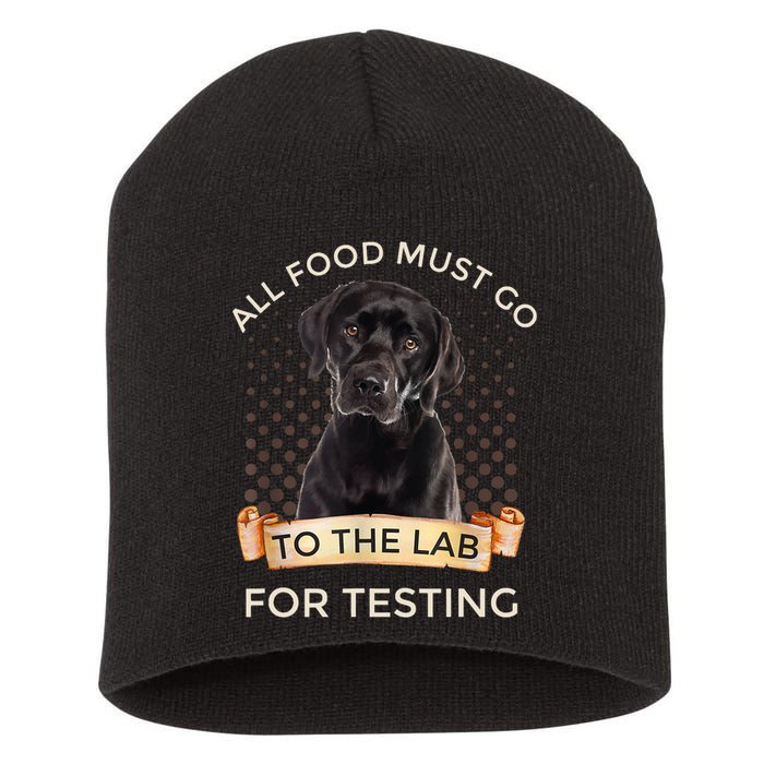 Labrador Gifts All Food Must Go To The Lab For Testing TShirt Short Acrylic Beanie