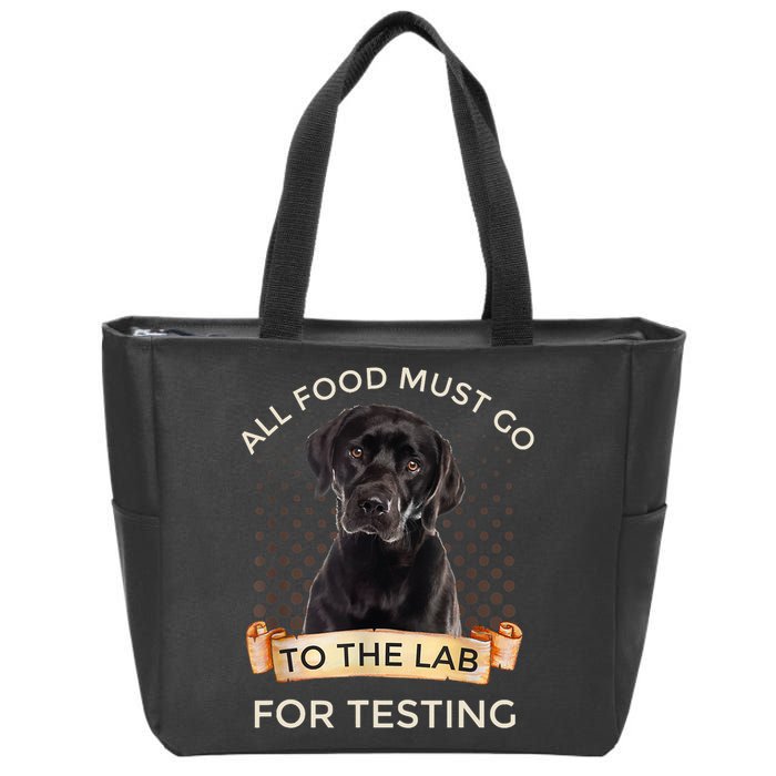 Labrador Gifts All Food Must Go To The Lab For Testing TShirt Zip Tote Bag