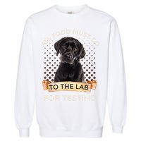Labrador Gifts All Food Must Go To The Lab For Testing TShirt Garment-Dyed Sweatshirt