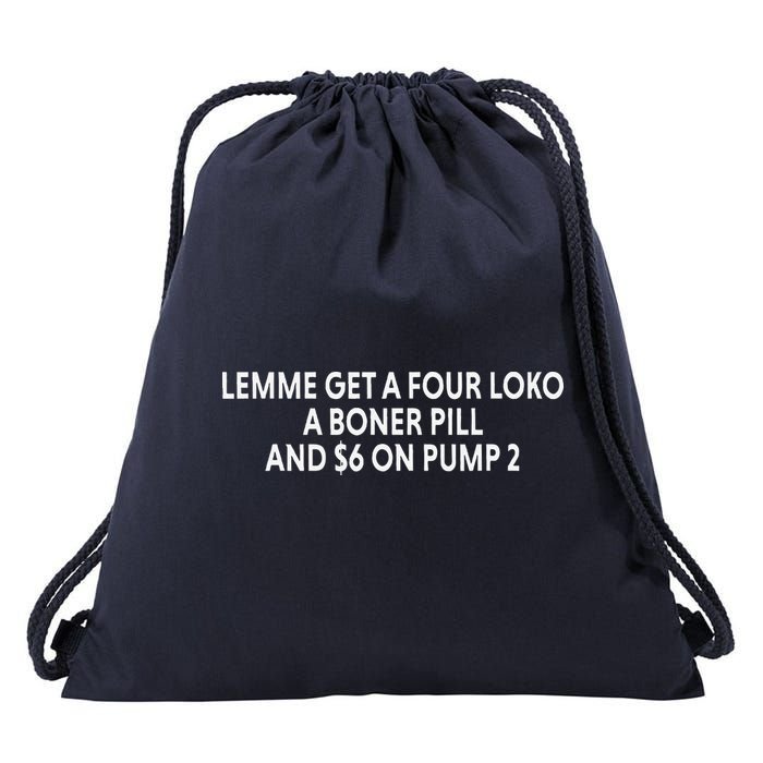 Lemme Get A Four Loko A Boner Pill And $6 On Pump 2 Drawstring Bag