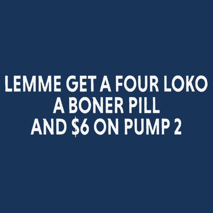 Lemme Get A Four Loko A Boner Pill And $6 On Pump 2 Drawstring Bag