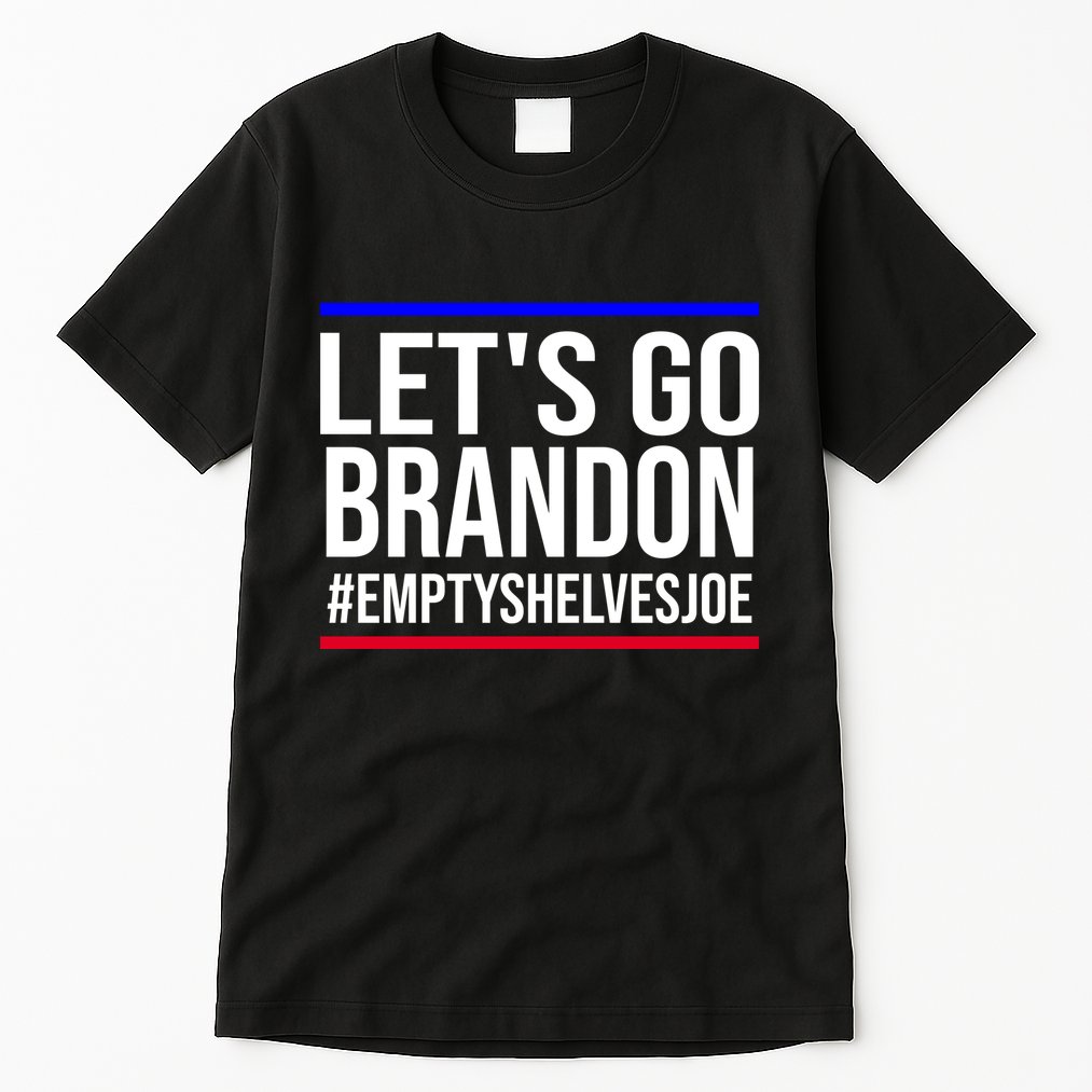 Let's Go Brandon #EmptyShelvesJoe Tall T-Shirt