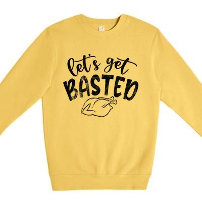 Let's Get Basted Funny Thanksgiving Turkey Premium Crewneck Sweatshirt