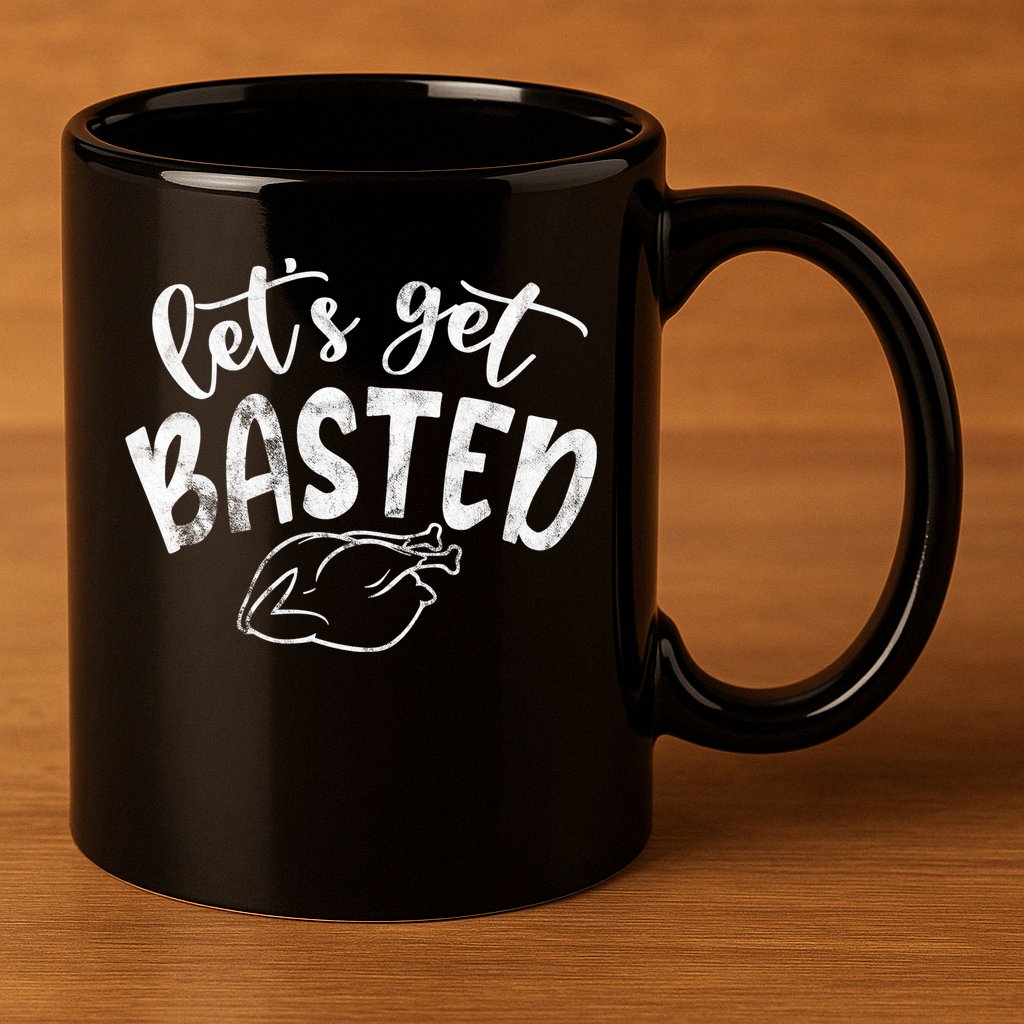 Let's Get Basted Funny Thanksgiving Turkey 11oz C Handle Ceramic Mug