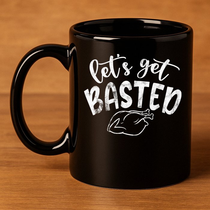 Let's Get Basted Funny Thanksgiving Turkey 11oz C Handle Ceramic Mug