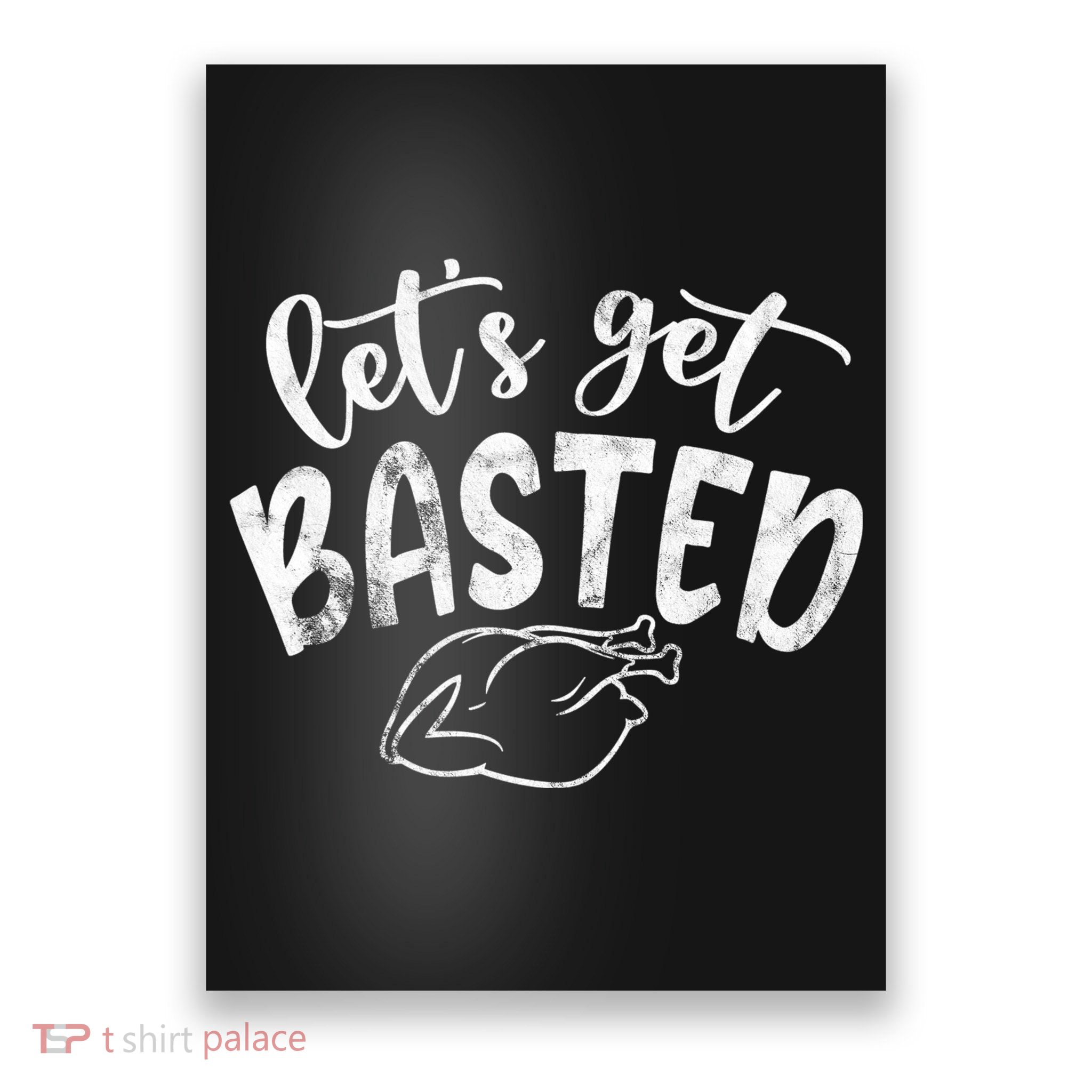 Let's Get Basted Funny Thanksgiving Turkey Poster