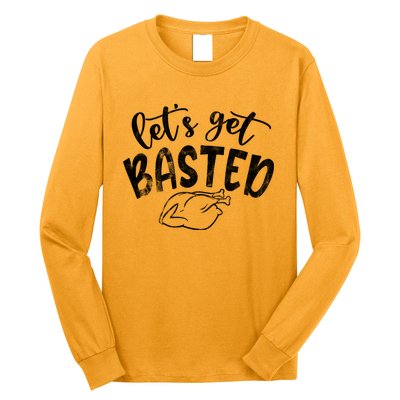 Let's Get Basted Funny Thanksgiving Turkey Long Sleeve Shirt