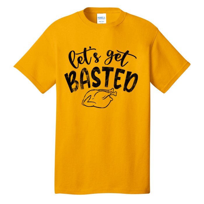 Let's Get Basted Funny Thanksgiving Turkey Tall T-Shirt