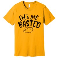 Let's Get Basted Funny Thanksgiving Turkey Premium T-Shirt