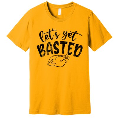 Let's Get Basted Funny Thanksgiving Turkey Premium T-Shirt