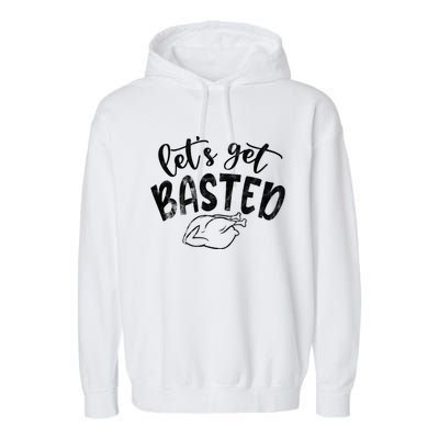 Let's Get Basted Funny Thanksgiving Turkey Garment-Dyed Fleece Hoodie