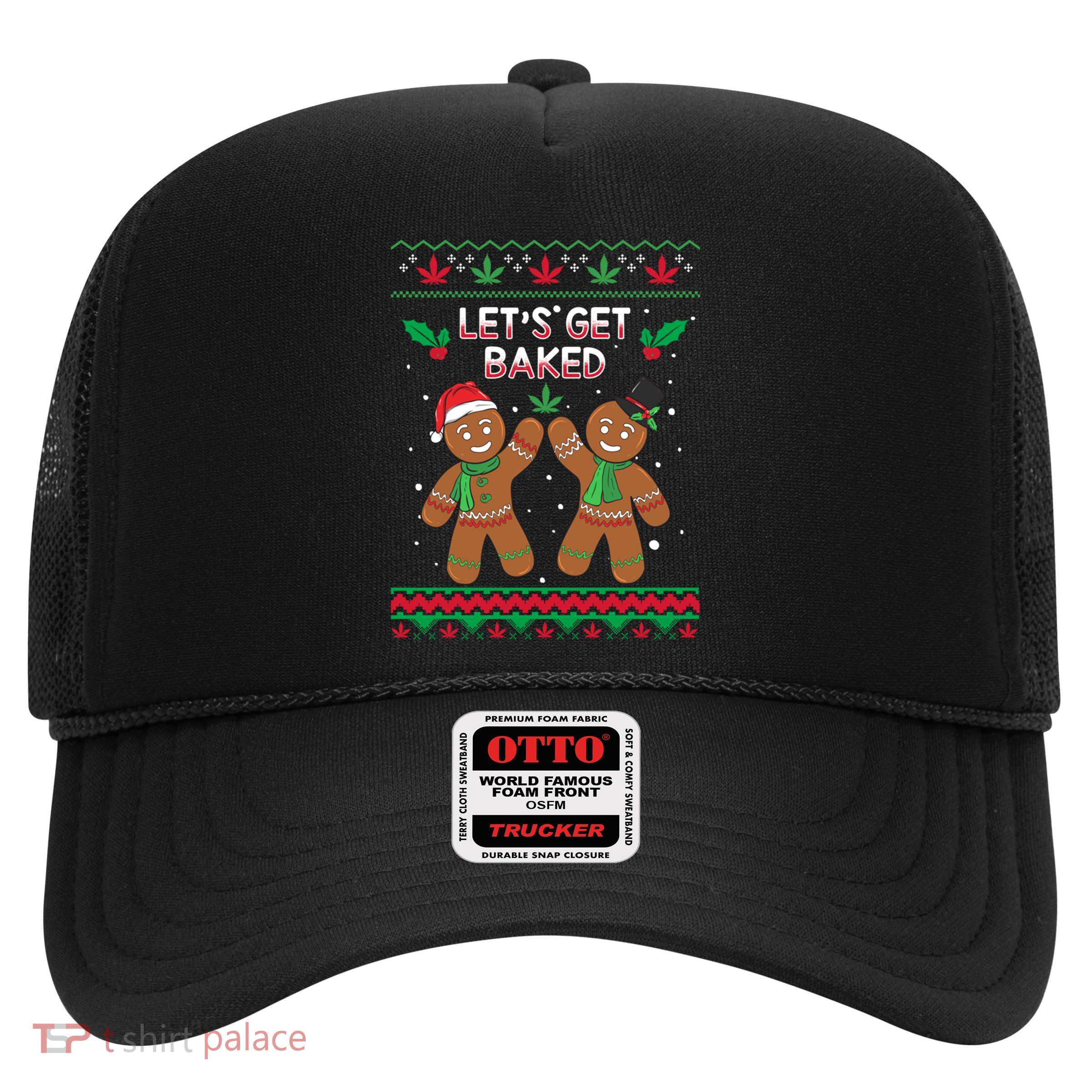 LetS Get Baked Hooded Gift Marijuana Christmas Gift Trucker Hat